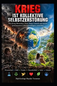 Der Krieg Ist Kollektive Selbstzerstörung: Wie Krieg Menschen, Tiere, die Natur, die Umwelt und unsere gemeinsamen Lebensgrundlagen zerstört cover