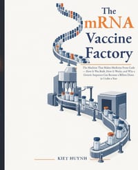 The mRNA Vaccine Factory: The Machine That Makes Medicine From Code: How It Was Built, How It Works, and Why a Genetic Sequence Can Become a Billion D cover