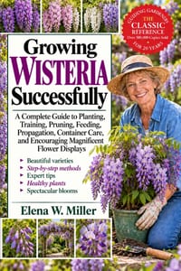 Growing Wisteria Successfully: A Complete Guide to Planting, Training, Pruning, Feeding, Propagation, Container Care, and Encouraging Magnificent Flow cover