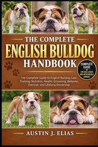 The Complete English Bulldog Handbook: The Complete Guide to English Bulldog Care, Training, Nutrition, Health, Grooming, Behavior, Exercise, and Life cover