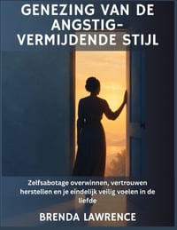 Genezing van de angstig-vermijdende stijl: Zelfsabotage overwinnen, vertrouwen herstellen en je eindelijk veilig voelen in de liefde cover