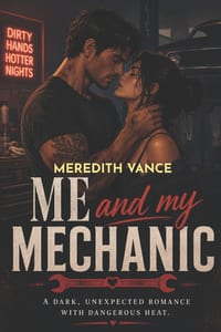Me and My Mechanic: A Dark and Steamy Romantic Suspense cover