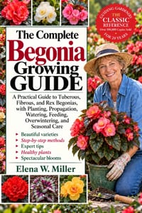 The Complete Begonia Growing Guide: A Practical Guide to Tuberous, Fibrous, and Rex Begonias, with Planting, Propagation, Watering, Feeding, Overwinte cover