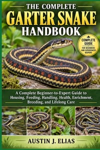 The Complete Garter Snake Handbook: The Complete Garter Snake Handbook: A Complete Beginner-to-Expert Guide to Housing, Feeding, Handling, Health, Enr cover