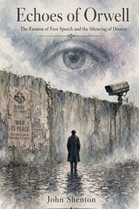 Echoes of Orwell: The Erosion of Free Speech and the Silencing of Dissent cover