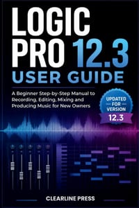 Logic Pro 12.3 User Guide: A Beginner Step-by-Step Manual to Recording, Editing, Mixing and Producing Music for New Owners cover