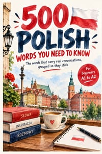 500 Polish Words You Need to Know: The Words That Carry Real Conversations, Grouped So They Stick: Exercises with a Complete Answer Key for Beginners cover