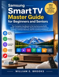 Samsung Smart TV Master Guide for Beginners and Seniors: The Complete Handbook to Set Up Samsung QLED, OLED, and Crystal UHD TVs, Stream Content, Cust cover