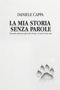 La mia storia senza parole: Il mondo attraverso gli occhi, il naso e il cuore di un cane cover