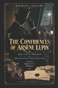 The Confidences of Arsène Lupin (Translated): The Lupin Project, Book 6: Nine Stories in a Complete Modern English Translation cover