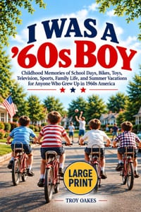 I Was a 60s Boy: Childhood Memories of School Days, Bikes, Toys, Television, Sports, Family Life, and Summer Vacations for Any Boy Who Grew Up in 1960 cover