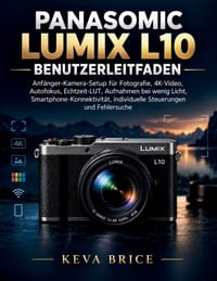 Panasomic Lumix L10 Benutzerleitfaden: Anfänger-Kamera-Setup für Fotografie, 4K-Video, Autofokus, Echtzeit-LUT, Aufnahmen bei wenig Licht, Smartphone- cover