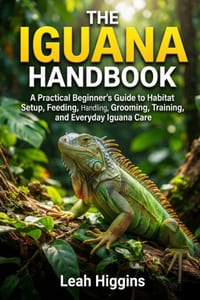 The Iguana Handbook: A Practical Beginner's Guide to Habitat Setup, Feeding, Handling, Grooming, Training, and Everyday Iguana Care cover