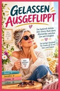 Gelassen Ausgeflippt: Das humorvoll-ehrliche Anti-Stress-Buch übers Älterwerden zwischen Zen und Zickigkeit. Ein lustiges Geschenk für Frauen ab 50 mi cover