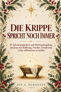 Die Krippe Spricht Noch Immer: 25 Adventsandachten und Weihnachtsgebete, um Jesus mit Hoffnung, Frieden, Freude und Liebe willkommen zu heißen cover