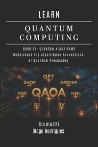 Learn Quantum Computing Book 02: QUANTUM ALGORITHMS: Understand the Algorithmic Foundations of Quantum Processing cover