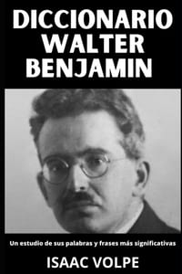 DICCIONARIO DE WALTER BENJAMIN. Un estudio de sus palabras y frases más significativas: Los conceptos esenciales de la filosofía, la crítica cultural, cover