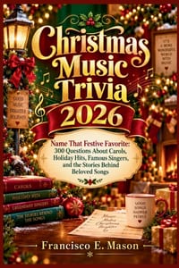 Christmas Music Trivia 2026: Name That Festive Favorite: 300 Questions About Carols, Holiday Hits, Famous Singers, and the Stories Behind Beloved Song cover