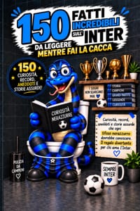 150 Fatti incredibili sull'Inter da leggere mentre fai la Cacca: Curiosità, record, aneddoti e storie assurde che ogni tifoso interista dovrebbe conos cover