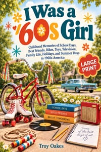 I Was a 60s Girl: Childhood Memories of School Days, Best Friends, Bikes, Toys, Television, Family Life, Holidays, and Summer Days in 1960s America cover