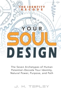 Your Soul Design: The Seven Archetypes of Human Potential-Decode Your Identity, Natural Power, Purpose, and Path cover