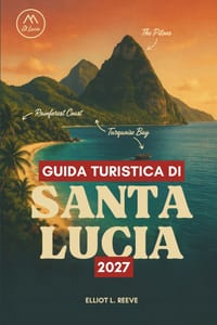 Guida Turistica Di Santa Lucia 2027: Pitons, cascate e villaggi creoli nelle Isole Sopravento cover