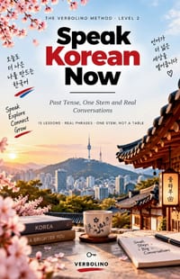 Speak Korean Now Level 2: Past Tense, One Stem and Real Conversations - 15 Lessons, No Grammar Tables cover