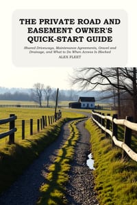 The Private Road and Easement Owner's Quick-Start Guide: Shared Driveways, Maintenance Agreements, Gravel and Drainage, and What to Do When Access Is cover