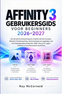 Affinity 3 Gebruikershandleiding Voor Beginners 2026-2027: beheers fotobewerking, vectorontwerp en pagina-indeling met stapsgewijze projecten, RAW-ret cover