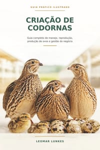 Criação de Codornas: Guia completo de manejo, reprodução, produção de ovos e gestão do negócio Selo/chamada de capa: Guia Prático Ilustrado cover
