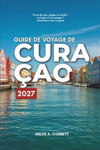 Guide de Voyage de Curaçao 2027: Tout ce qu'il vous faut pour découvrir Curaçao, avec des itinéraires jour par jour, les plus belles plages et les bon cover