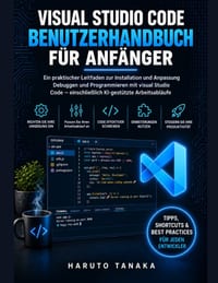 Visual Studio Code Benutzerhandbuch Für Anfänger: Ein praktischer Leitfaden zur Installation und Anpassung Debuggen und Programmieren mit Visual Studi cover