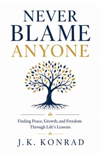 Never Blame Anyone: Finding Peace, Growth, and Freedom Through Life's Lessons cover