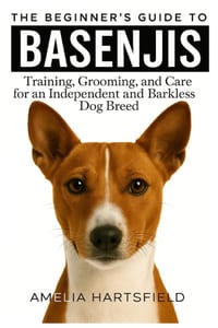 The Beginner's Guide to Basenjis: Training, Grooming, and Care for an Independent and Barkless Dog Breed cover