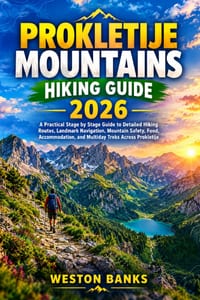 Prokletije Mountains Hiking Guide 2026: A Practical Stage by Stage Guide to Detailed Hiking Routes, Landmark Navigation, Mountain Safety, Food, Accomm cover