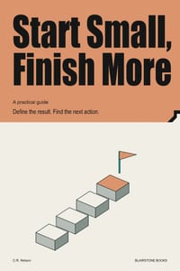 Start Small, Finish More: Define the result. Find the next action. cover