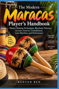 The Modern Maracas Player's Handbook: Master Shaking Techniques, Rhythmic Patterns, Accents, Grooves, Coordination, Latin Rhythms, and Performance cover