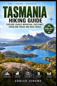 Tasmania Hiking Guide: Explore Cradle Mountain, Freycinet, Overland Track and Wild Trails cover
