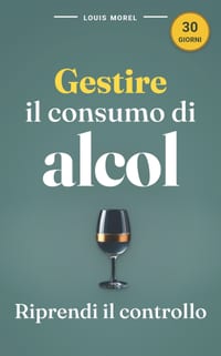 Gestire il consumo di alcol: guida pratica per ridurre e ritrovare: Riduci l'alcol in 30 giorni: riscopri libertà e salute cover