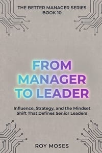 From Manager to Leader: Influence, Strategy and The Mindset Shift That Defines Senior Leaders cover