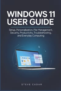 Windows 11 user Guide: Setup, Personalization, File Management, Security, Productivity, Troubleshooting, and Everyday Computing cover