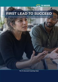 First Lead To Succeed: Leadership Foundations for Recent Graduates and Early-Career Professionals - Influence Without Authority, the Workplace Basics cover