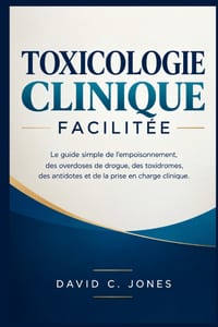 Toxicologie Clinique Facilitée: Le guide simple de l'empoisonnement, des overdoses de drogue, des toxidromes, des antidotes et de la prise en charge c cover