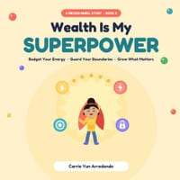 Wealth Is My Superpower: How Ava Learned to Budget Her Energy, Guard Her Boundaries, and Grow What Matters cover