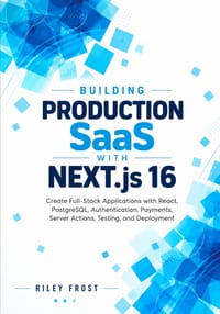 Building Production SaaS with Next.js 16: Create Full-Stack Applications with React, PostgreSQL, Authentication, Payments, Server Actions, Testing, an cover