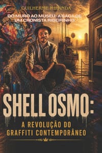 Shell Osmo: O Cronista Ribeirinho da Arte Contemporânea: De Recife para o Mundo: Graffiti, Surrealismo Mangue e Soberania Territorial cover