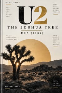 Iconic Albums U2 The Joshua Tree Era (1978): A band a landscape a global voice cover