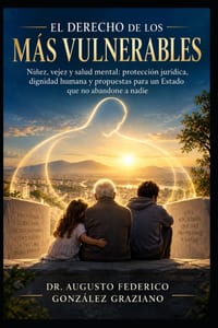 El Derecho de Los Más Vulnerables: Niñez, vejez y salud mental: protección jurídica, dignidad humana y propuestas para un Estado que no abandone a nad cover