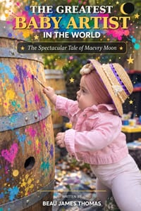 The Greatest Baby Artist in the World: The Spectacular Tale of Maevry Moon cover