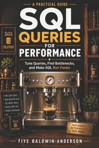 SQL Queries for Performance: Tune Queries, Find Bottlenecks, and Make SQL Run Faster cover